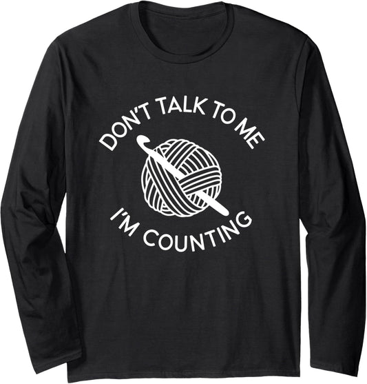 Don't Talk To Me I'm Counting Funny Crochet Yarn Long Sleeve