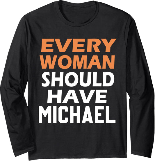 First Name Michael Every Woman Should Have A Michael Long Sleeve