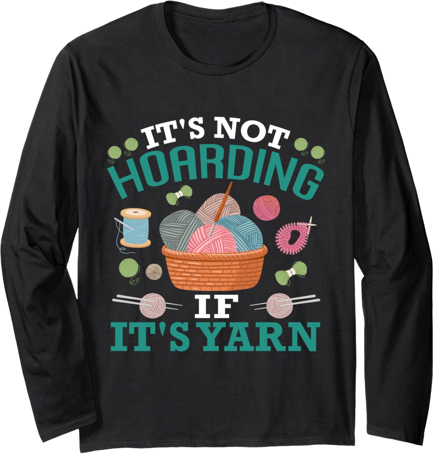 Yarn Collection IT'S NOT HOARDING IF IT'S YARN Yarn Hoarde Long Sleeve
