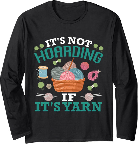 Yarn Collection IT'S NOT HOARDING IF IT'S YARN Yarn Hoarde Long Sleeve