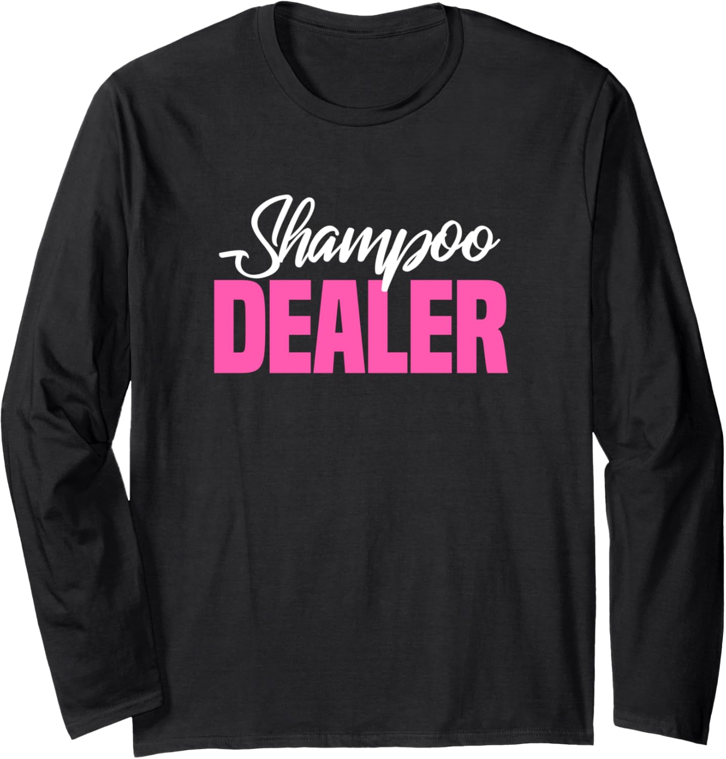 Shampoo Dealer - Funny Natural Shampoo Maker Shampoo Lover Long Sleeve