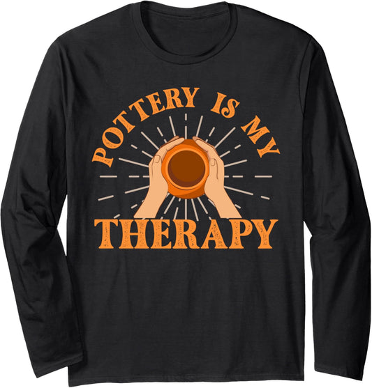 Pottery Is Therapy Support Art Maker Ceramic Artist Long Sleeve