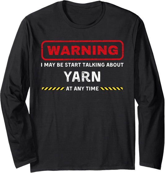 warning: may start talking about yarn funny tee Long Sleeve
