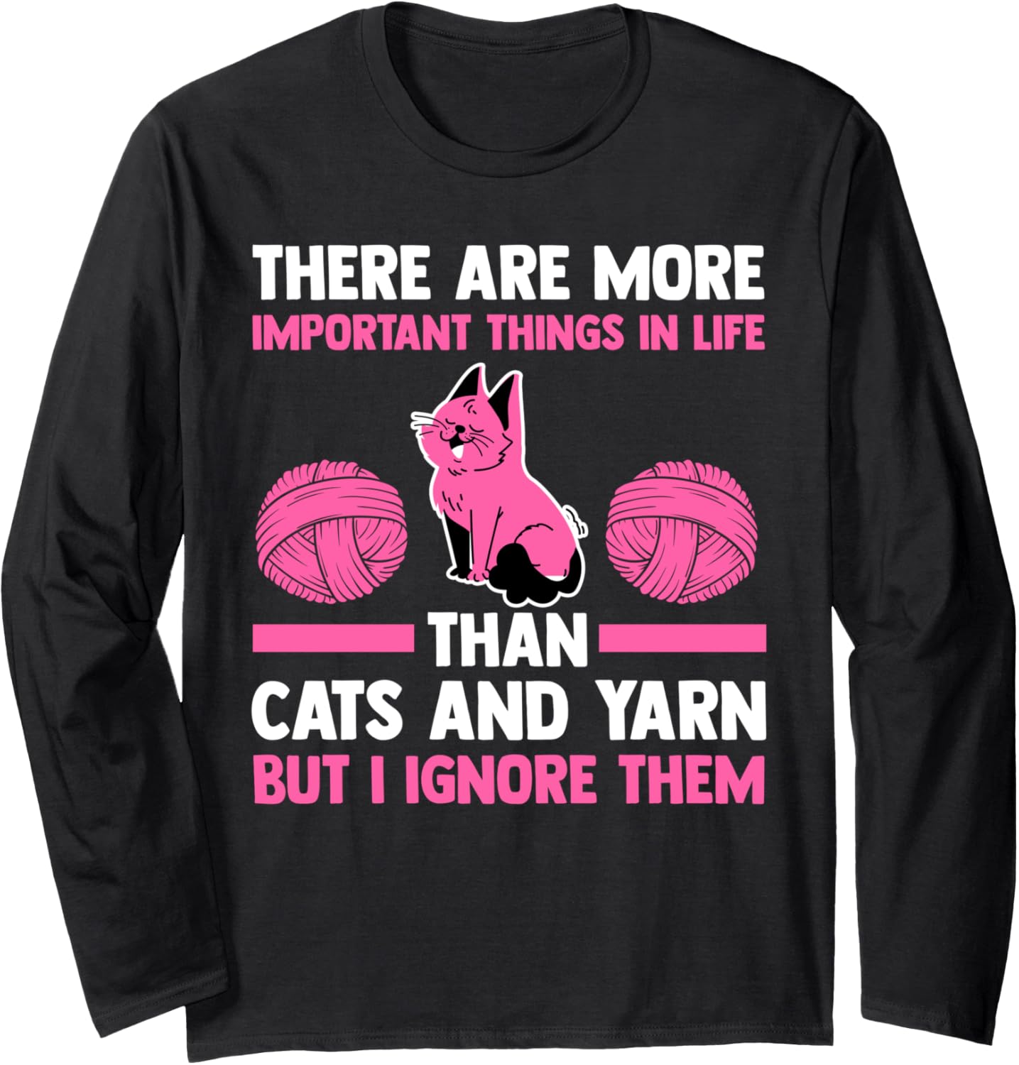 there are important things in life than cats and yarn cat Long Sleeve