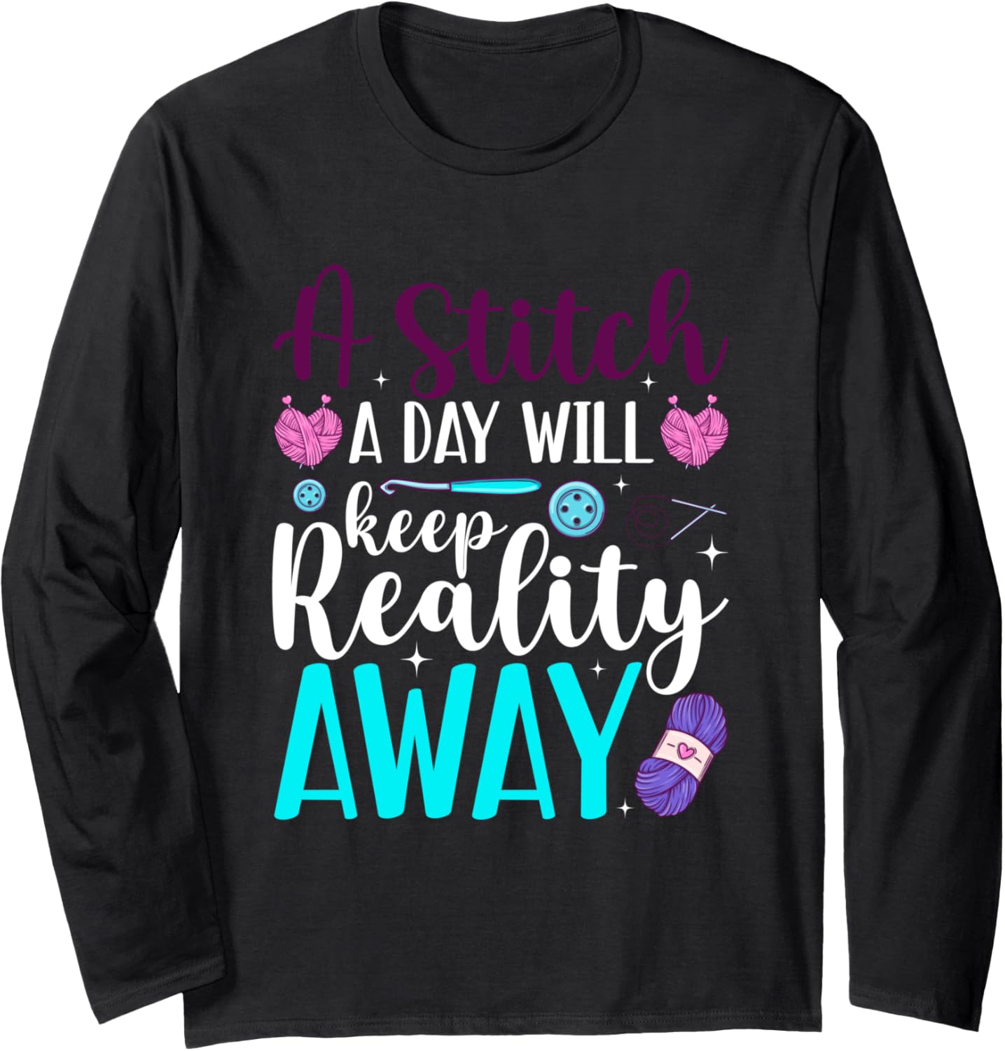 A Stitch a Day will keep Reality away Knitting Yarn Long Sleeve