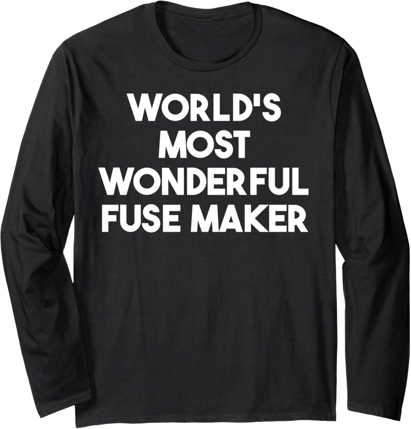 World's Most Wonderful Fuse Maker Long Sleeve