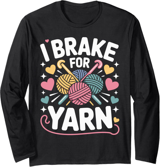 I Brake For Yarn Crocheter Funny Crocheting Long Sleeve