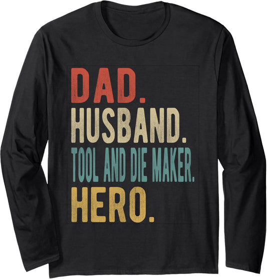 Dad Husband Tool And Die Maker Hero Long Sleeve