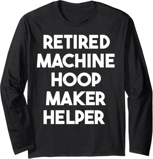 Retired Machine Hoop Maker Helper Long Sleeve