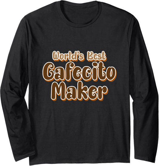 Funny Cuban Coffee Best Cafecito Maker Long Sleeve