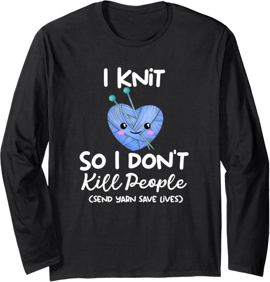 Funny Kawaii I Knit So I Don\u2019t Kill People Send Yarn Long Sleeve