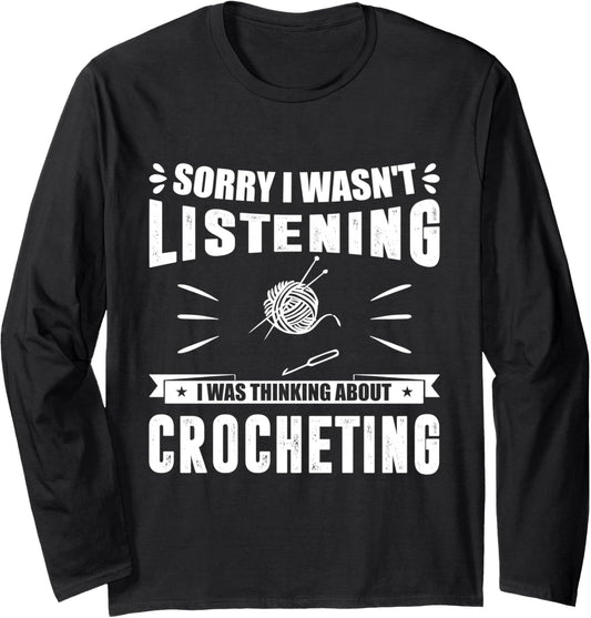 Sorry I Wasn't Listening I Was Think About Crocheting Yarn Long Sleeve