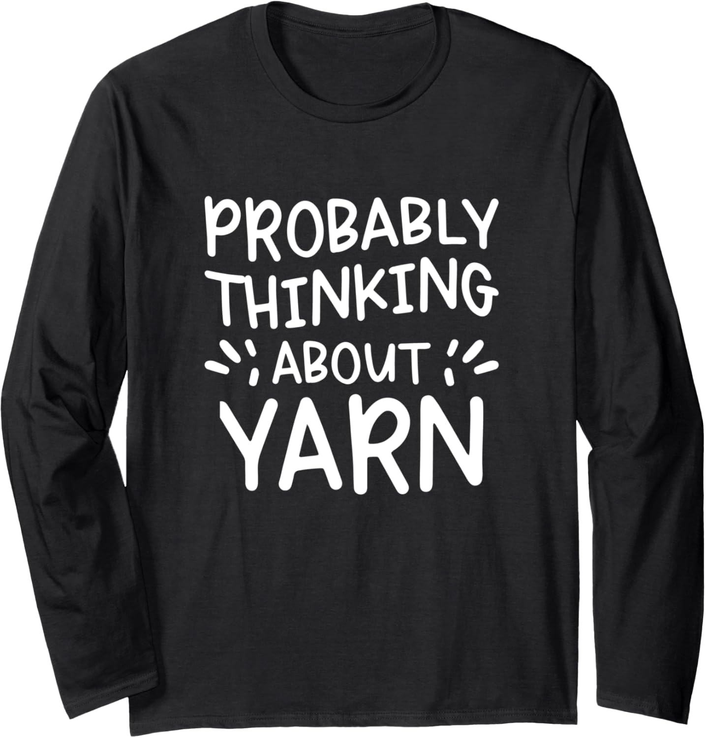 Probably Thinking About Yarn Long Sleeve