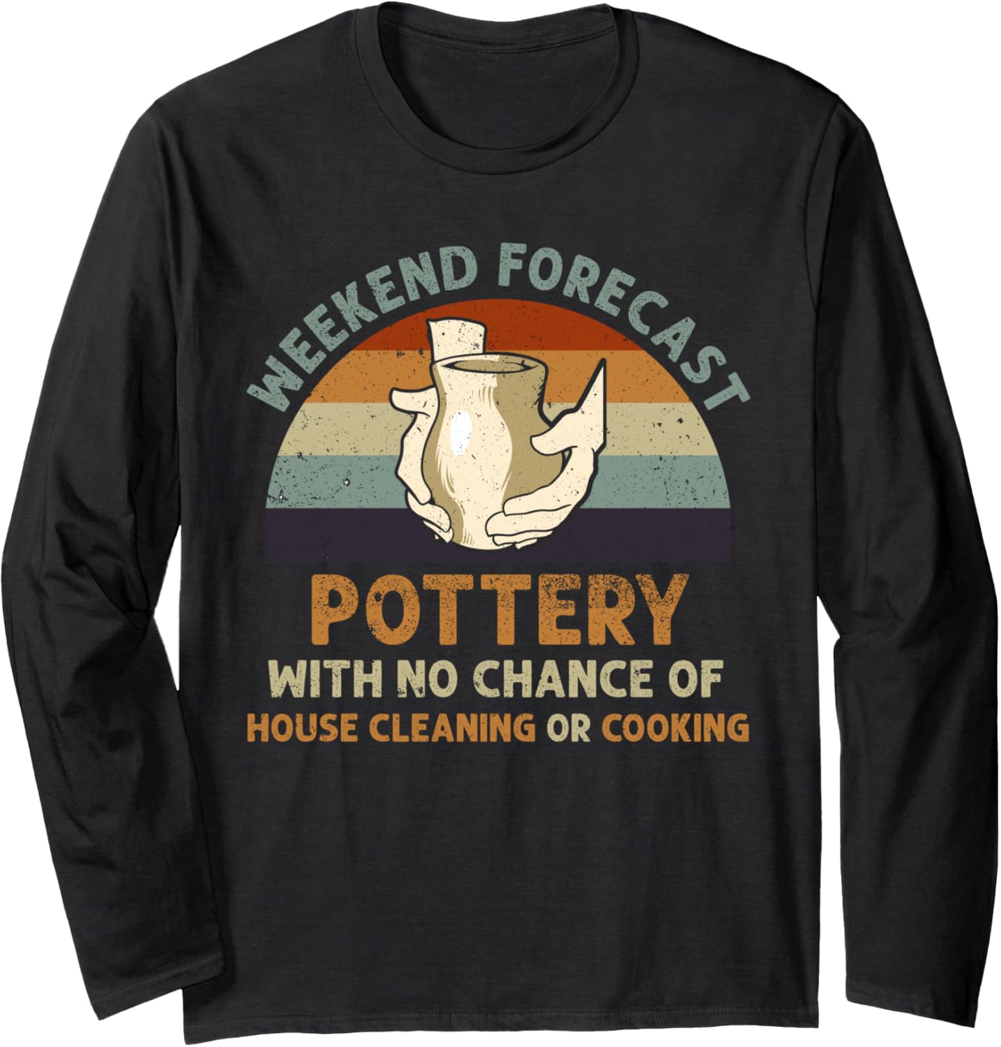 Weekend Forecast Pottery Art Maker Support Ceramic Artist Long Sleeve