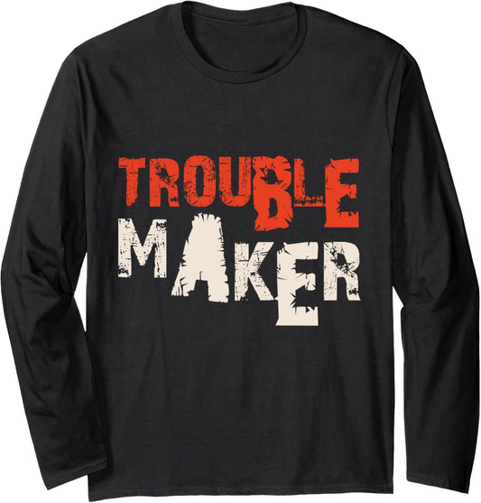 trouble maker Long Sleeve
