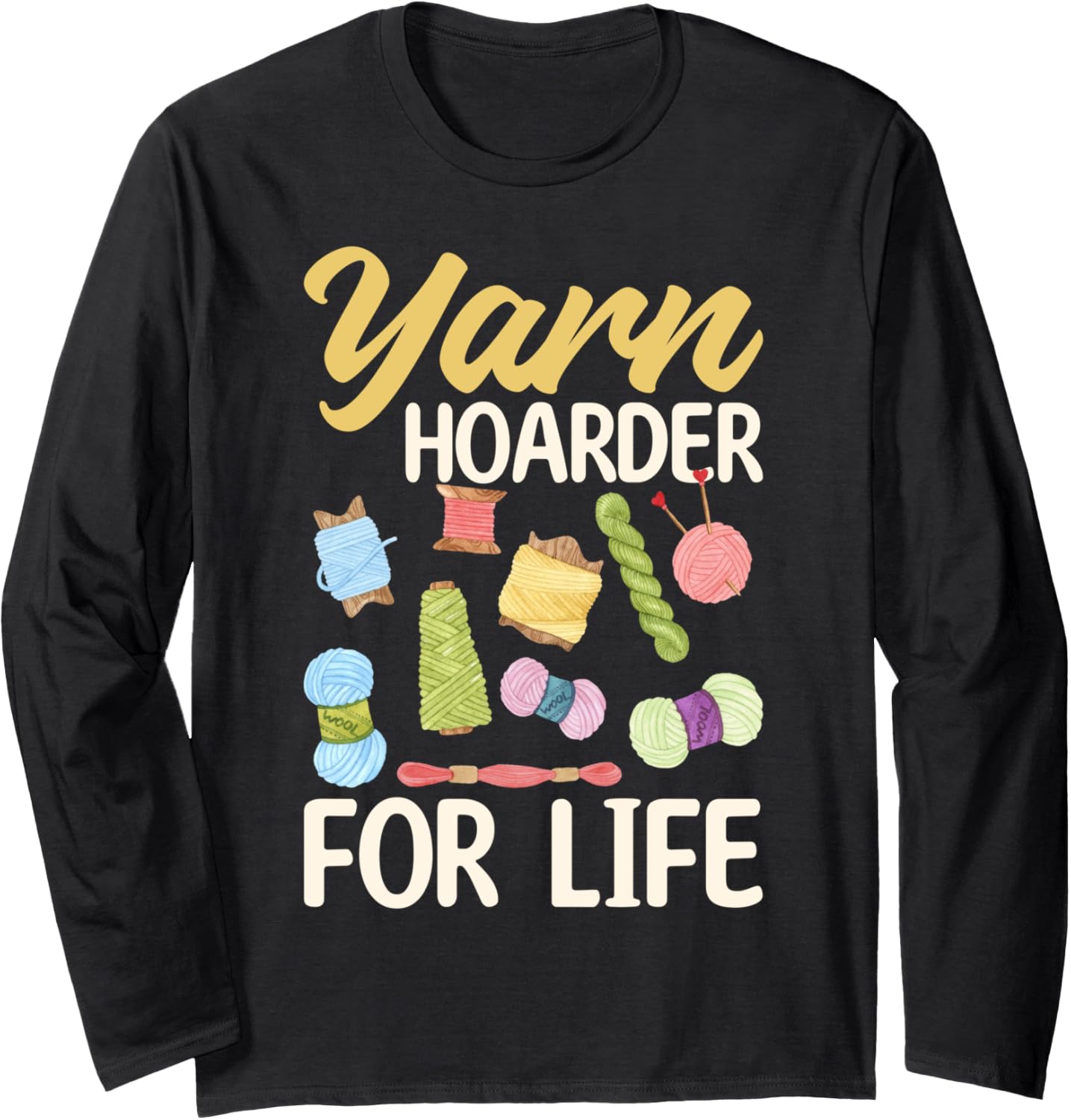 Yarn Hoarder for Life - Yarn Lover Long Sleeve