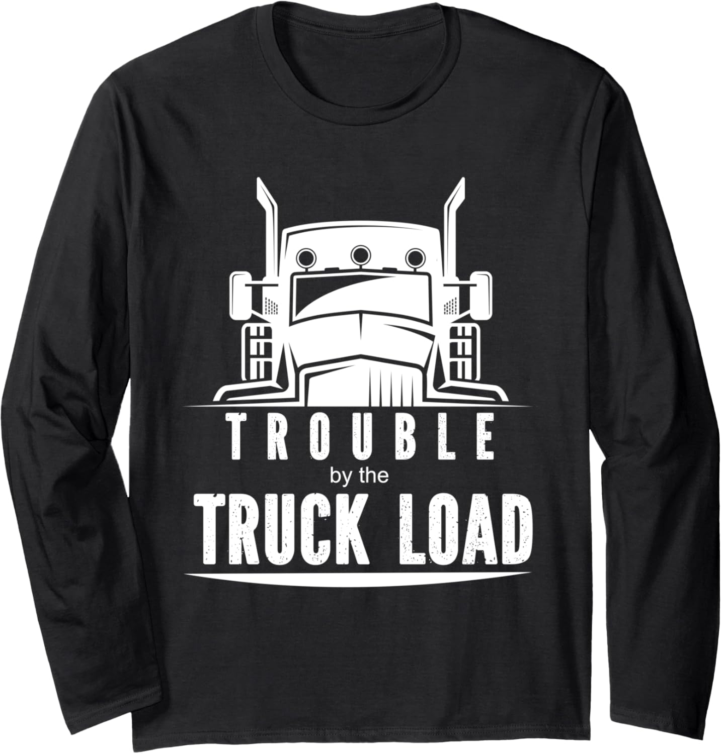 Trouble by the Truck Load Adult or Kids Trouble Maker's Long Sleeve