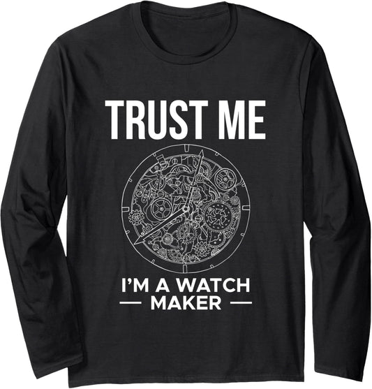 Trust Me Im A Watch Maker Watchmaker Horologist Long Sleeve