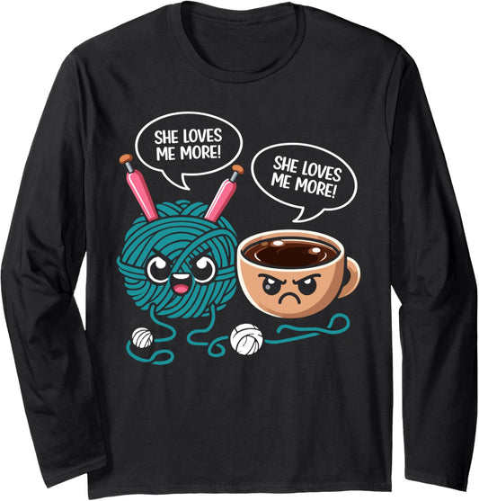 She Loves Me More Yarn Coffee Funny Crocheting Coffee Lover Long Sleeve