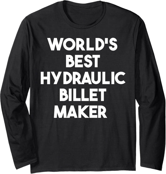 World's Best Hydraulic Billet Maker Long Sleeve