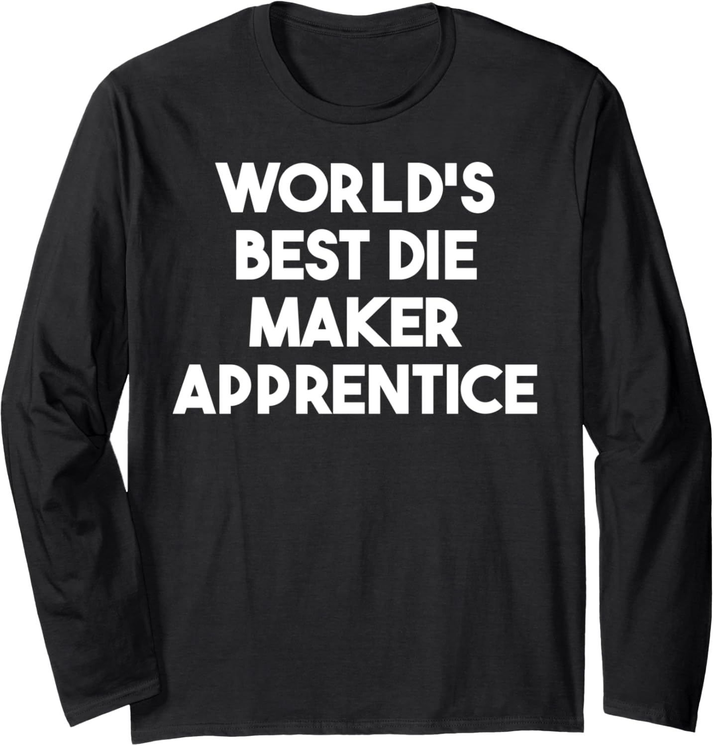 World's Best Die Maker Apprentice Long Sleeve