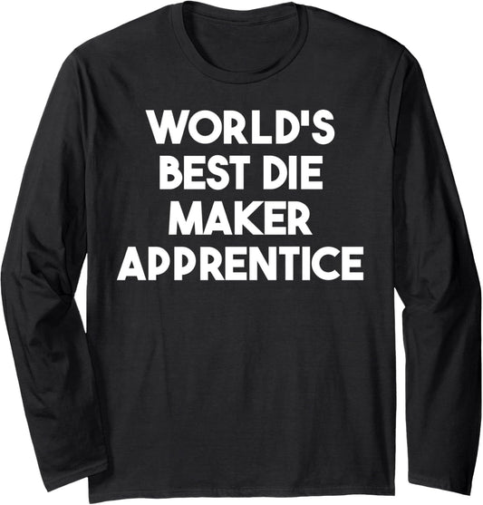 World's Best Die Maker Apprentice Long Sleeve