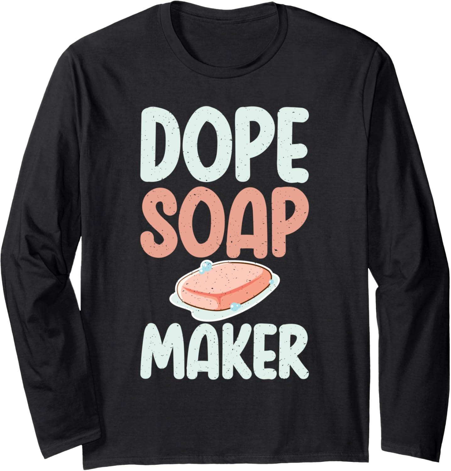 Dope Soap Maker Soap Making Long Sleeve