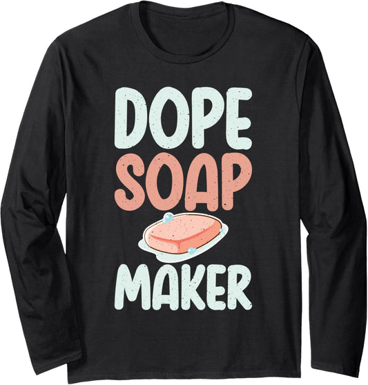 Dope Soap Maker Soap Making Long Sleeve
