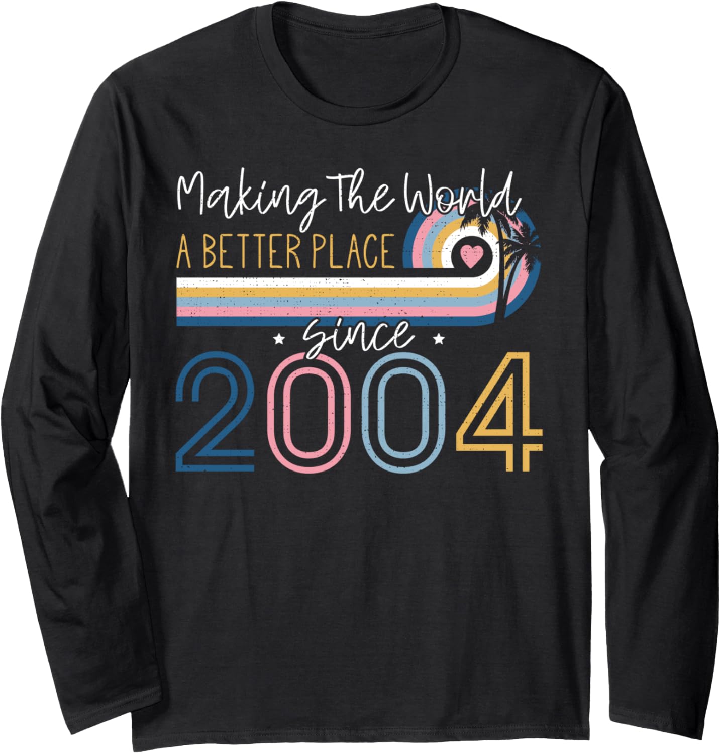 18 Year Old Girl Making The World Better Place Since 2004 Long Sleeve