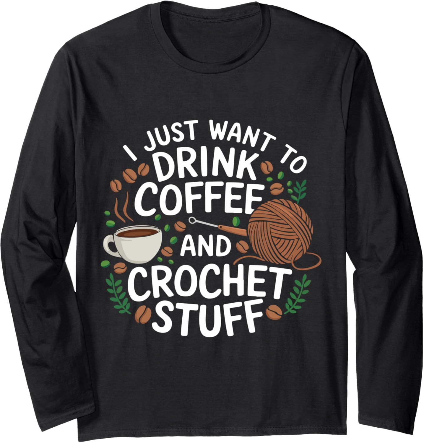 Drink Coffee and Crochet Lover Fun Yarn Art for Crafters Long Sleeve