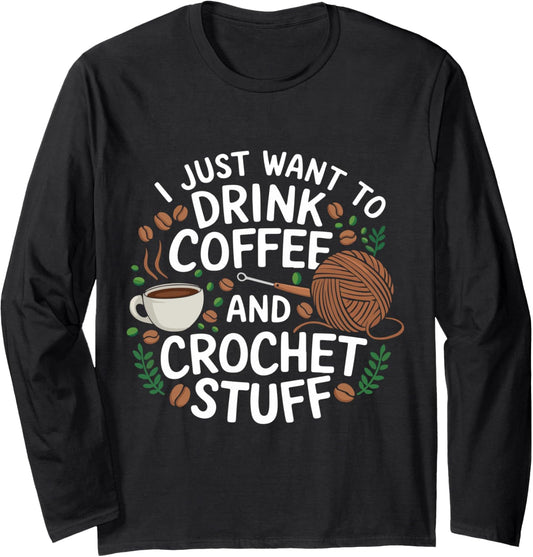 Drink Coffee and Crochet Lover Fun Yarn Art for Crafters Long Sleeve
