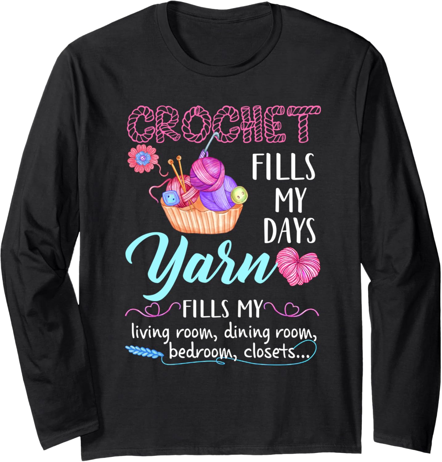 Crochet fills my days yarn fills my living room dining room Long Sleeve