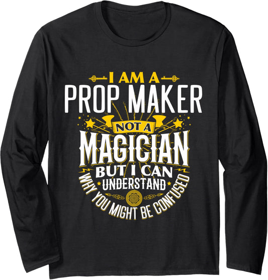 Prop Maker Idea Funny Not A Magician - Prop Maker Long Sleeve