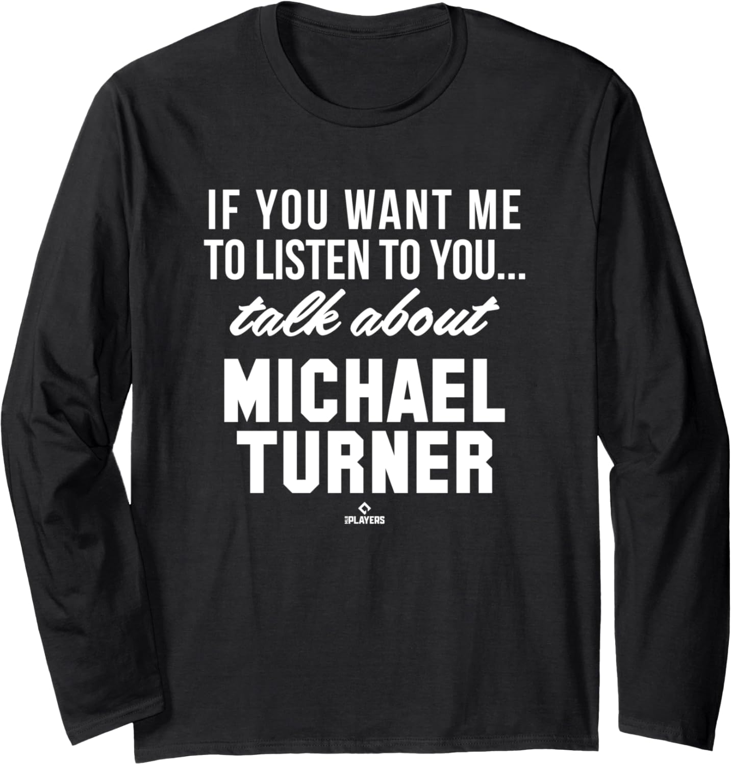 Talk About Michael Turner Prospect Baseball Fan Gear Long Sleeve