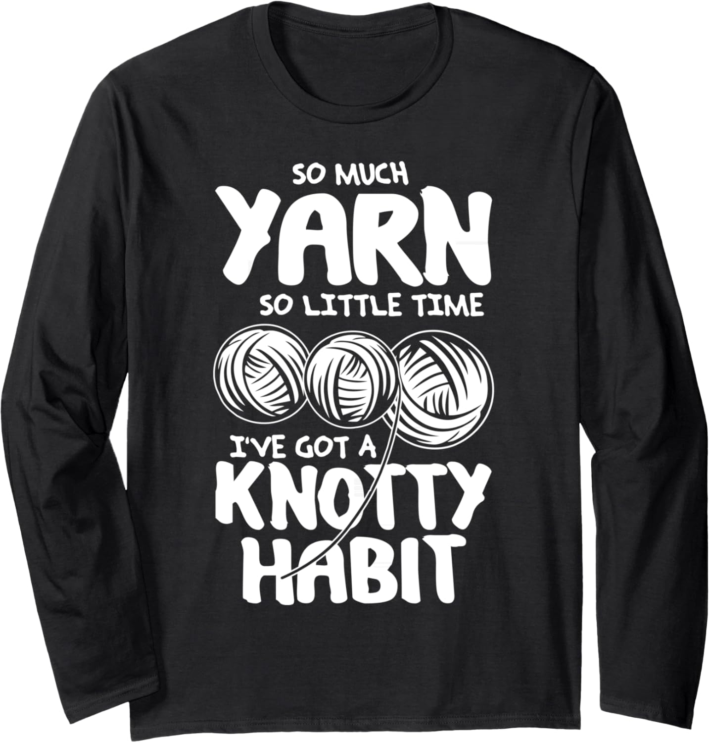 So Much Yarn So Little Time - Yarn Lovers T-Shirt Long Sleeve