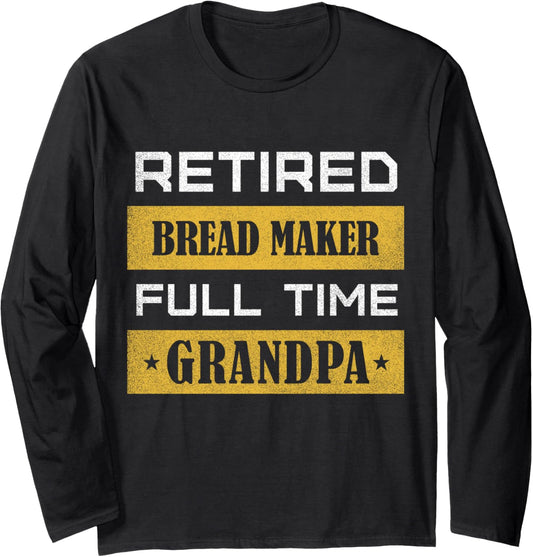 Retired Bread maker Full Time Grandpa Long Sleeve
