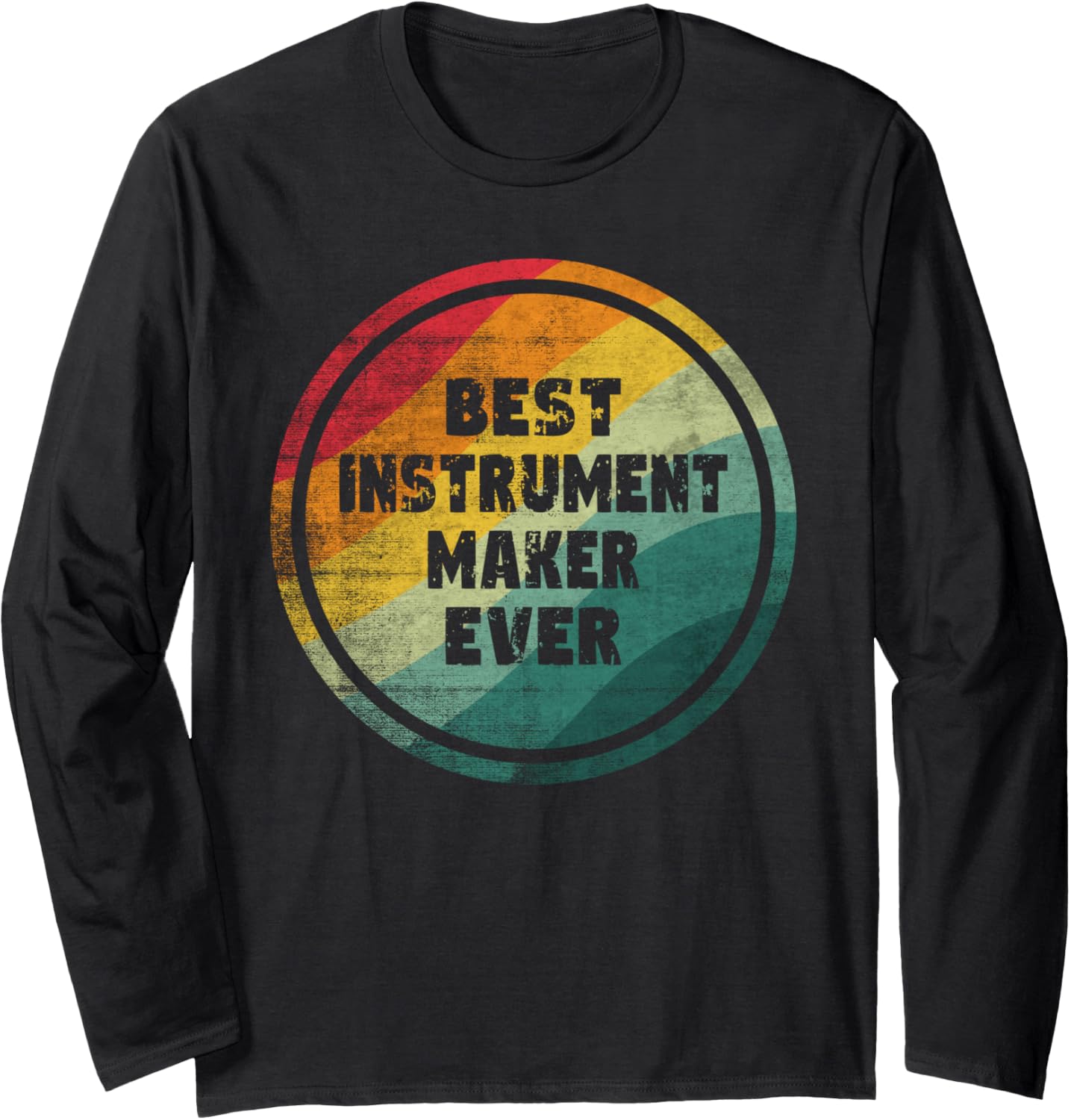 Best Instrument Maker Ever Funny Instrument Maker Long Sleeve