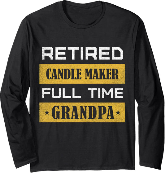 Retired Candle maker Full Time Grandpa Long Sleeve