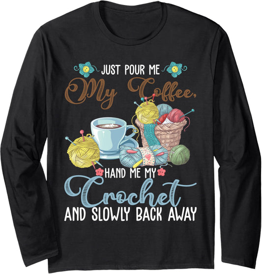 Pour Me Coffee Hand Me My Crochet Yarn Love Crocheting Lover Long Sleeve