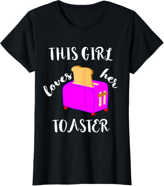 This Girl Loves Her Toaster Maker Funny Toast Break Slice