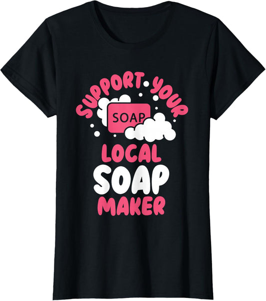 Soap Dealer Funny Support Your Local Soap Maker