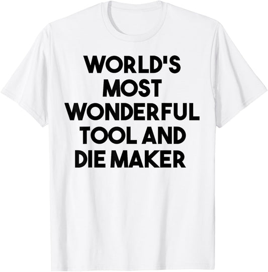 World's Most Wonderful Tool And Die Maker