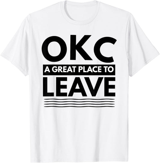 Funny Oklahoma City A Great Place To Leave OKC Retro T-Shirt