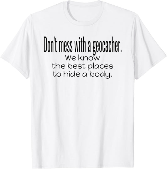 Don\u2019t Mess With Geocacher Best Place Hide Body Geocaching