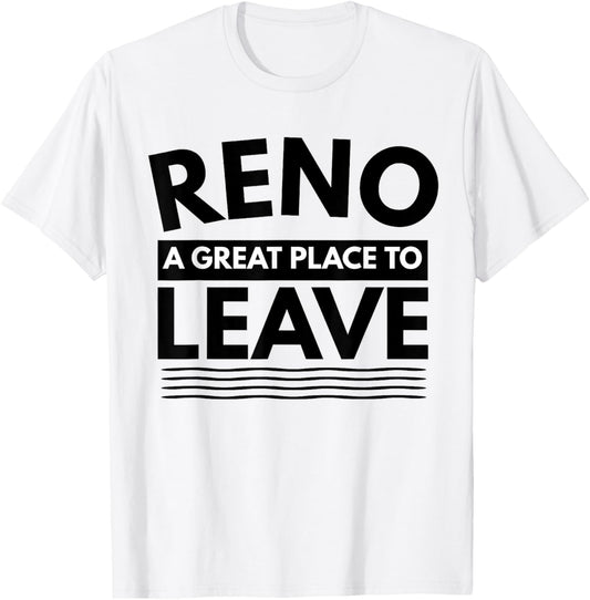 Funny Reno A Great Place To Leave Retro Reno Sarcasm T-Shirt