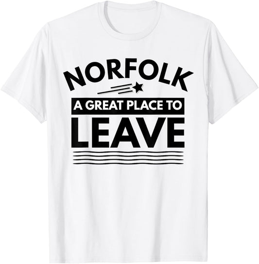 Funny Norfolk A Great Place To Leave Norfolk Sarcasm T-Shirt