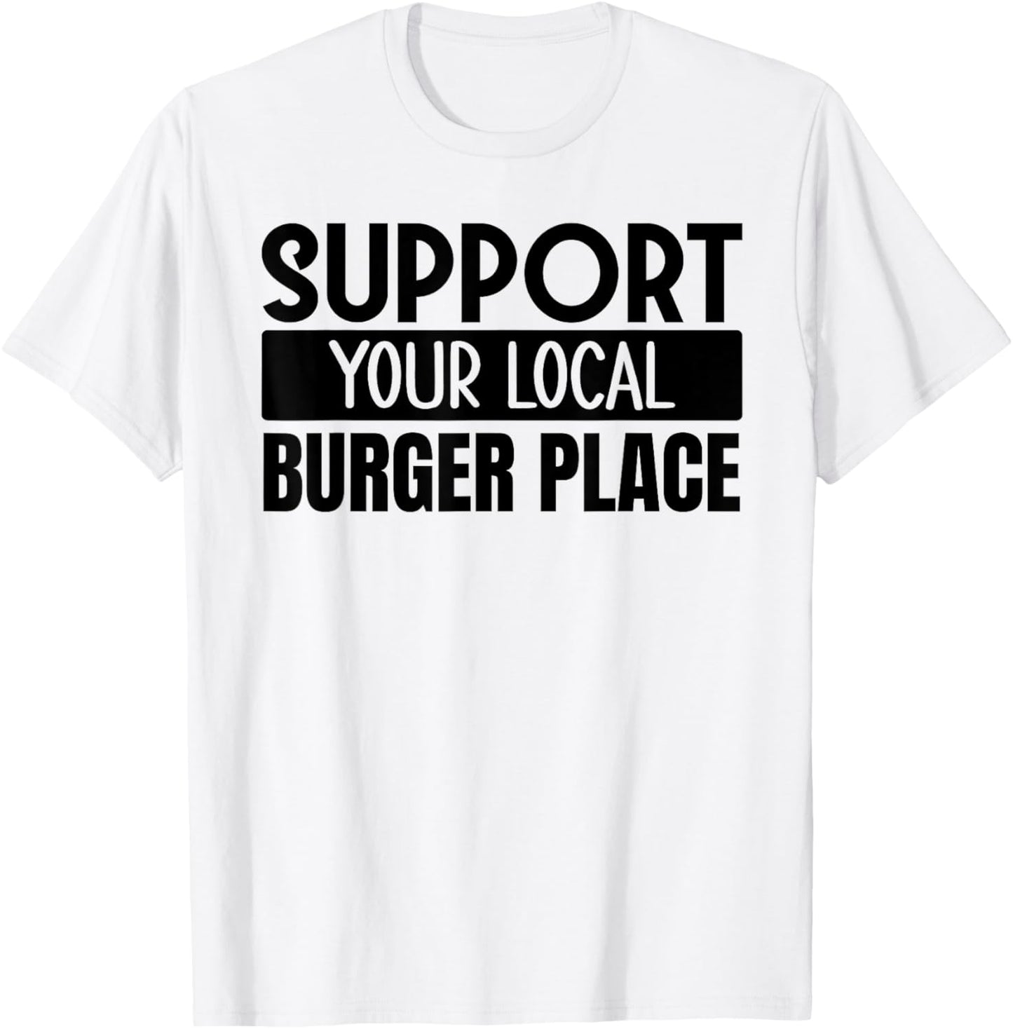 Support Your Local Burger Place