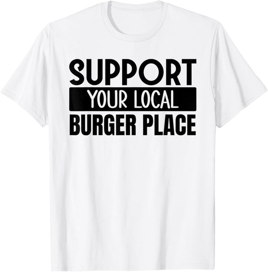 Support Your Local Burger Place