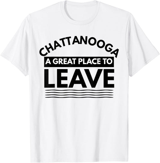 Funny Chattanooga A Great Place To Leave, Tennessee Sarcasm