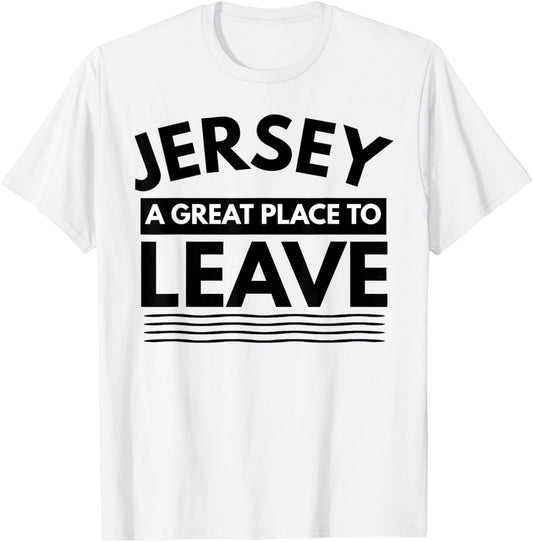 Funny New Jersey Shirt A Great Place To Leave Jersey Sarcasm